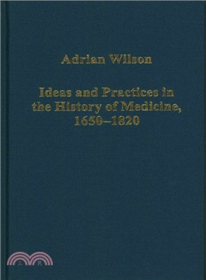 Ideas and Practices in the History of Medicine, 1650 - 1820