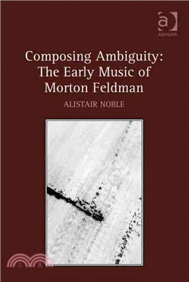 Composing Ambiguity — The Early Music of Morton Feldman