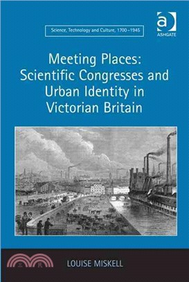 Meeting Places — Scientific Congresses and Urban Identity in Victorian Britain