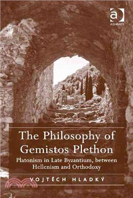 The Philosophy of Gemistos Plethon ─ Platonism in Late Byzantium, between Hellenism and Orthodoxy