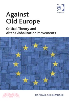 Against Old Europe ─ Critical Theory and Alter-Globalization Movements