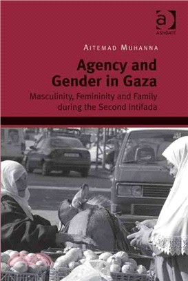 Agency and Gender in Gaza ─ Masculinity, Femininity and Family During the Second Intifada