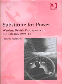 Substitute for Power ─ Wartime British Propaganda to the Balkans, 1939-44