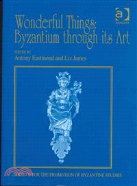 Wonderful Things ― Byzantium Through Its Art: Papers from the 42nd Spring Symposium of Byzantine Studies, London, 20-22 March 2009