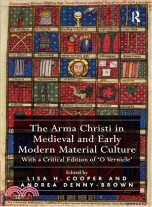 The Arma Christi in Medieval and Early Modern Material Culture ─ With a Critical Edition of 'O Vernicle'