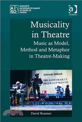 Musicality in Theatre ─ Music As Model, Method and Metaphor in Theatre-Making