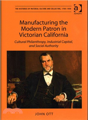 Manufacturing the Modern Patron in Victorian California ─ Cultural Philanthropy, Industrial Capital, and Social Authority