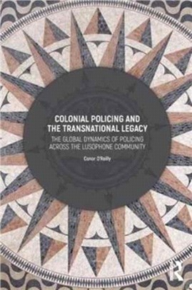 Colonial Policing and the Transnational Legacy ─ The Global Dynamics of Policing Across the Lusophone Community