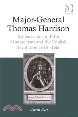 Major-General Thomas Harrison ─ Millenarianism, Fifth Monarchism and the English Revolution 1616-1660