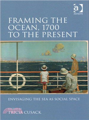 Framing the Ocean, 1700 to the Present ─ Envisaging the Sea As Social Space