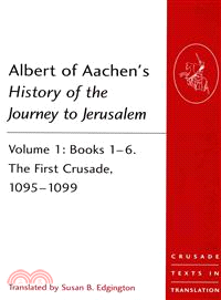 Albert of Aachen's History of the Journey to Jerusalem ─ Books 1-6, The First Crusade, 1095-1099