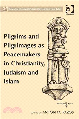 Pilgrims and Pilgrimages As Peacemakers in Christianity, Judaism and Islam
