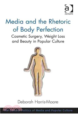 Media and the Rhetoric of Body Perfection ─ Cosmetic Surgery, Weight Loss and Beauty in Popular Culture
