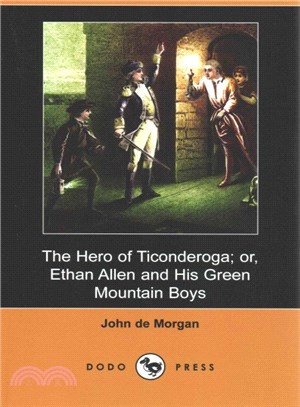 The Hero of Ticonderoga; Or, Ethan Allen and His Green Mountain Boys