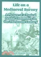 Life On A Mediaeval Barony: A Picture Of A Typical Feudal Community In The Thirteenth Century