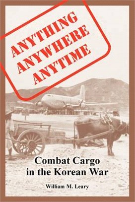 Anything Anywhere Anytime ― Combat Cargo in the Korean War