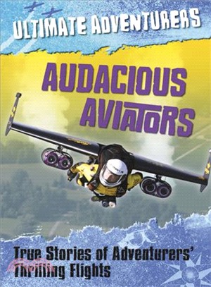 Audacious Aviators ─ True Stories of Adventurers' Thrilling Flights