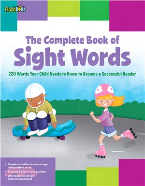 The complete book of sight words : 220 words your child needs to know to become a successful reader /