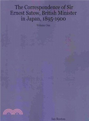 The Correspondence of Sir Ernest Satow, British Minister in Japan, 1895-1900