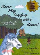 Never Play Leapfrog With a Unicorn ─ A Coming of Age Slice of a Farcical Life