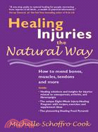 Healing Injuries The Natural Way: How To Mend Bones, Muscles, Tendons And More