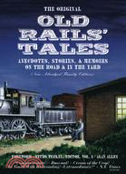 The Original Old Rails' Tales: Anecdotes, Stories, & Memoirs On The Road & In The Yard (new Abridged Family Edition)