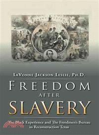 Freedom After Slavery ─ The Black Experience and the Freedmen?s Bureau in Reconstruction Texas