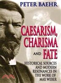 Caesarism, Charisma and Fate ─ Historical Sources and Modern Resonances in the Work of Max Weber