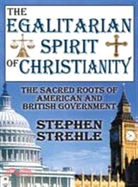 The Egalitarian Spirit of Christianity: The Sacred Roots of American and British Government