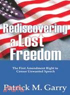 Rediscovering a Lost Freedom: The First Amendment Right to Censor Unwanted Speech