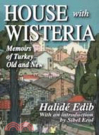 House With Wisteria ─ Memoirs of Turkey Old and New