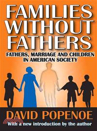 Families Without Fathers: Fathers, Marriage and Children in American Society