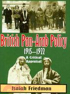 British Pan-Arab Policy, 1915-1922: A Critical Appraisal