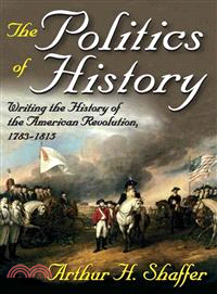 The Politics of History: Writing the History of the American Revolution, 1783-1815