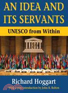 An Idea and Its Servants: UNESCO from Within