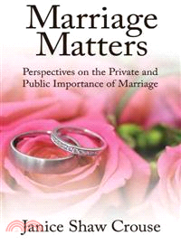 Marriage Matters: Perspectives on the Private and Public Importance of Marriage