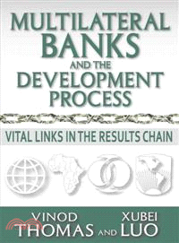 Multilateral Banks and the Development Process: Vital Links in the Results Chain