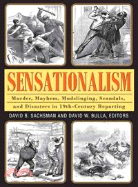 Sensationalism ― Murder, Mayhem, Mudslinging, Scandals, and Disasters in 19th-century Reporting