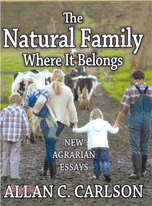 The Natural Family Where It Belongs ─ New Agrarian Essays