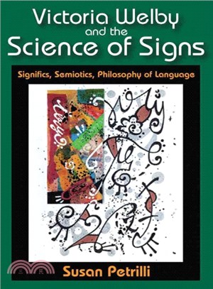 Victoria Welby and the Science of Signs ― Significs, Semiotics, Philosophy of Language