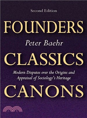 Founders, Classics, Canons ― Modern Disputes over the Origins and Appraisal of Sociologys Heritage