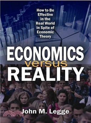 Economics Versus Reality ― How to Be Effective in the Real World in Spite of Economic Theory