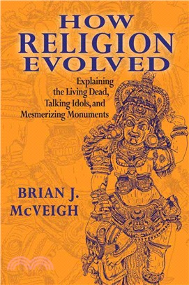 How Religion Evolved ─ Explaining the Living Dead, Talking Idols, and Mesmerizing Monuments