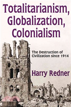 Totalitarianism, Globalization, Colonialism ─ The Destruction of Civilization Since 1914