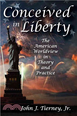 Conceived in Liberty ― The American Worldview in Theory and Practice
