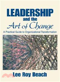Leadership And The Art Of Change ― A Practical Guide to Organizational Transformation