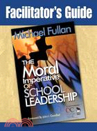 Facilitator's Guide The Moral Imperative Of School Leadership