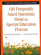 100 Frequently Asked Questions About Special Education ─ A Step-By-Step Guide for Educators