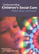 Understanding Children's Social Care: Politics, Policy and Practice