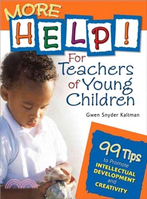 More Help! for Teachers of Young Children ― 99 Tips to Promote Intellectual Development And Creativity